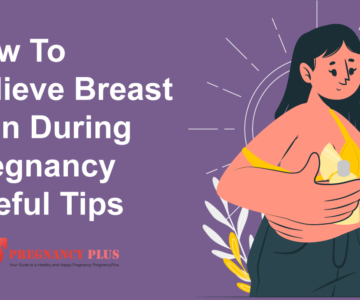 How To Relieve Breast Pain During Pregnancy: Useful Tips