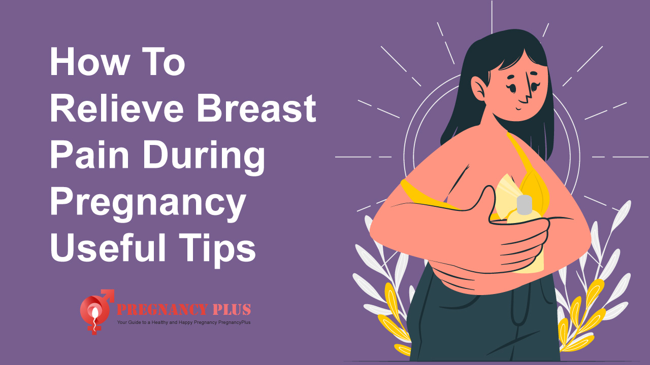 How To Relieve Breast Pain During Pregnancy: Useful Tips